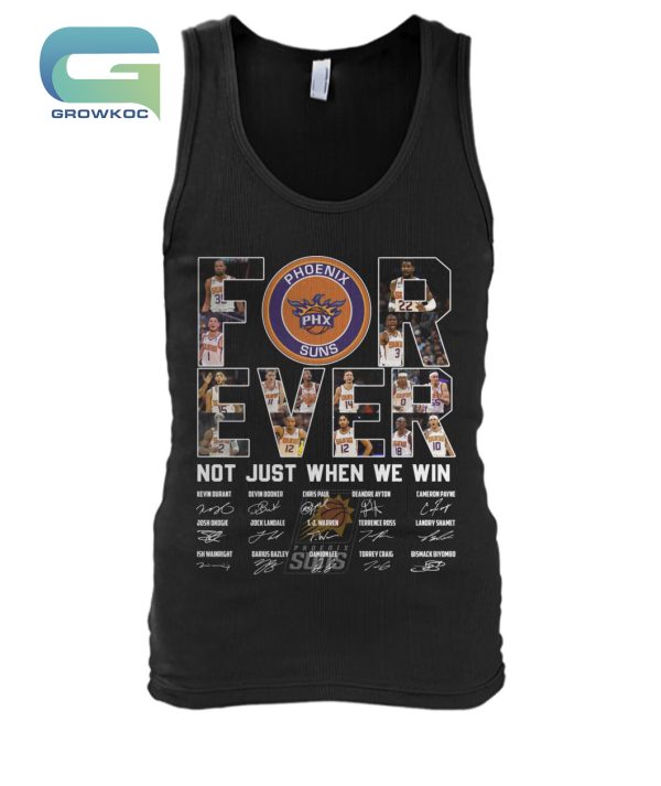 Phoenix Suns For Ever Not Just When We Win T-Shirt