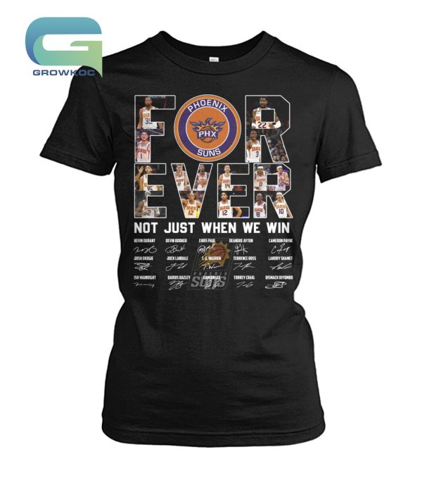 Phoenix Suns For Ever Not Just When We Win T-Shirt