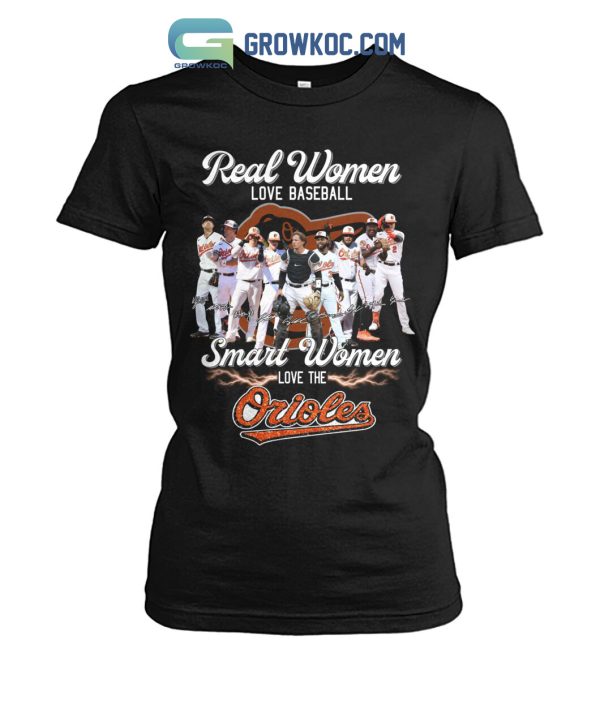 Real Women Love Baseball Smart Women Love The Orioles T-Shirt