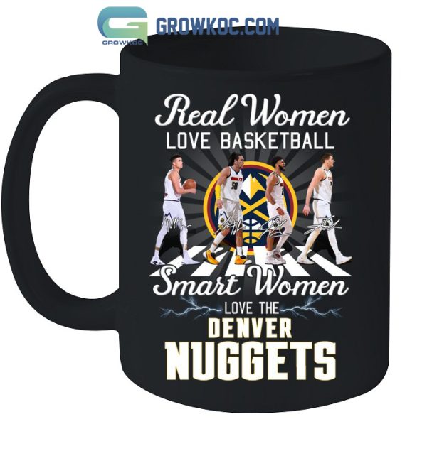 Real Women Love Basketball Smart Women Love The Denver Nuggets T-Shirt