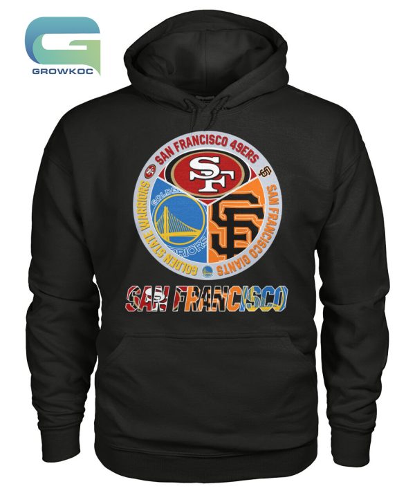 San Francisco 49ers Golden State Warrios and San Francisco Giants T-Shirt