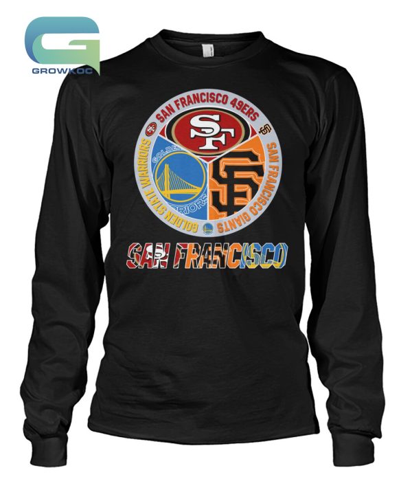 San Francisco 49ers Golden State Warrios and San Francisco Giants T-Shirt