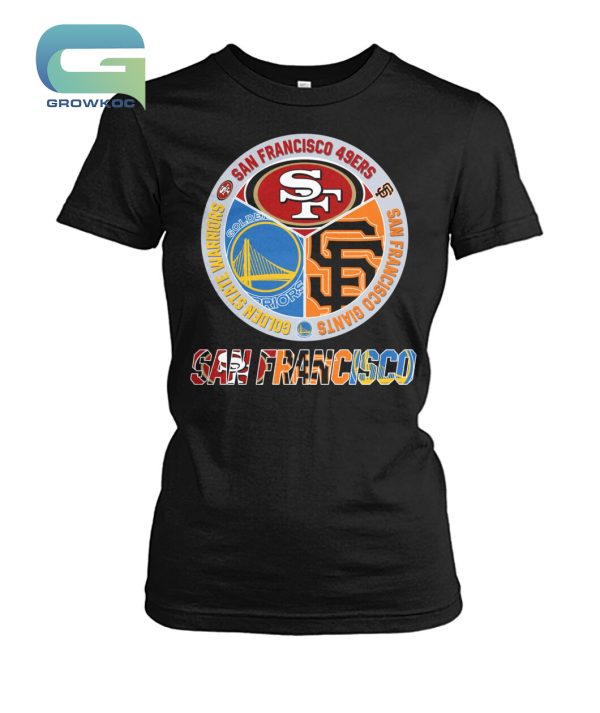 San Francisco 49ers Golden State Warrios and San Francisco Giants T-Shirt