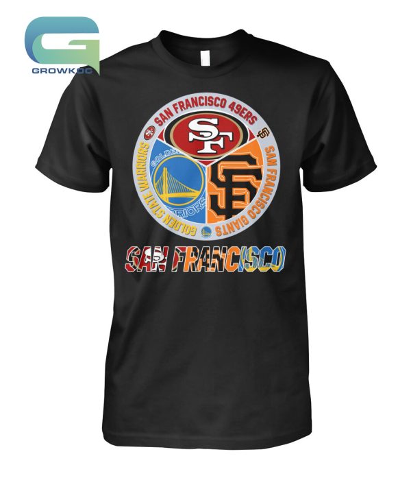 San Francisco 49ers Golden State Warrios and San Francisco Giants T-Shirt