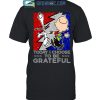 Grateful Dead If You Get Confused Listen To The Music Play T-Shirt