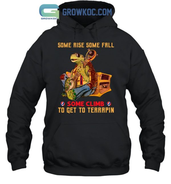 Some Rise Some Fall Some Climb To Get To Terrapin Grateful Dead T-Shirt