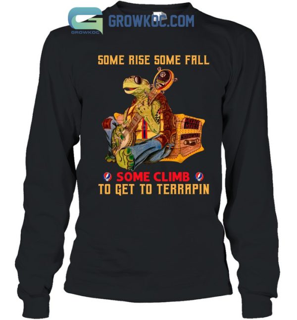 Some Rise Some Fall Some Climb To Get To Terrapin Grateful Dead T-Shirt