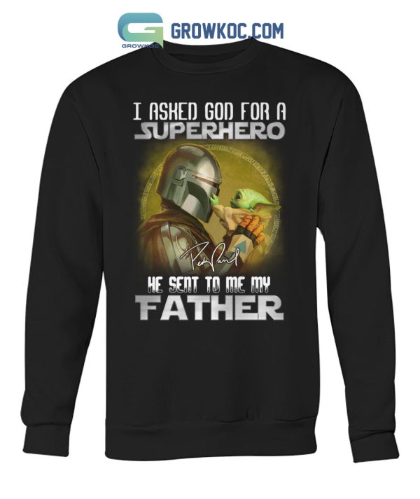 Star War The Mandalorian I Asked God For A Superhero He Sent To Me My Father T-Shirt