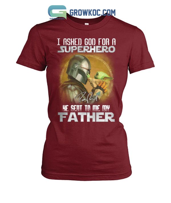 Star War The Mandalorian I Asked God For A Superhero He Sent To Me My Father T-Shirt