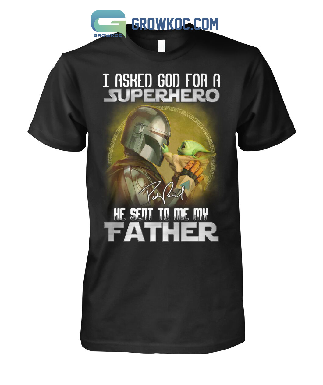 Star War The Mandalorian I Asked God For A Superhero He Sent To Me My Father T-Shirt