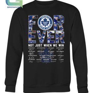 Toronto Maple Leafs For Ever Not Just When We Win T-Shirt