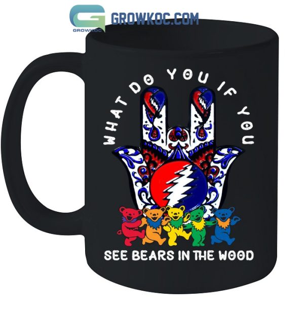 What Do You If You See Bears In The Wood Grateful Dead T-Shirt