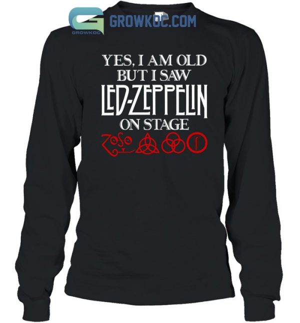 Yes, I Am Old But I Saw Led Zeppelin On Stage T-Shirt