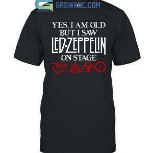 Yes, I Am Old But I Saw Led Zeppelin On Stage T-Shirt
