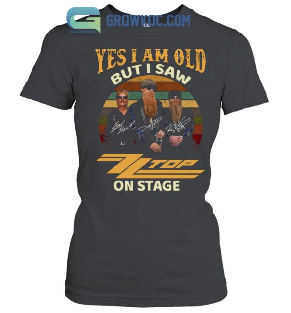 Yes I Am Old But I Saw ZZ Top On Stage T-Shirt