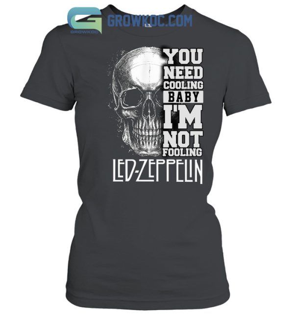 You Need Cooling Baby I’m Not Fooling Led Zeppelin T-Shirt