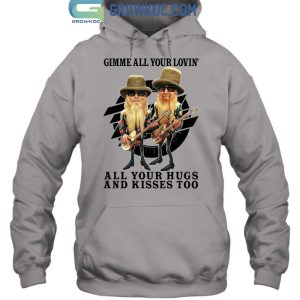 ZZ Top Gimme All Your Lovin’ All Your Hugs And Kisses Too T-Shirt