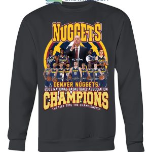 Denver Nuggets 2023 National Basketball Association Champions The First Time The Championship T Shirt