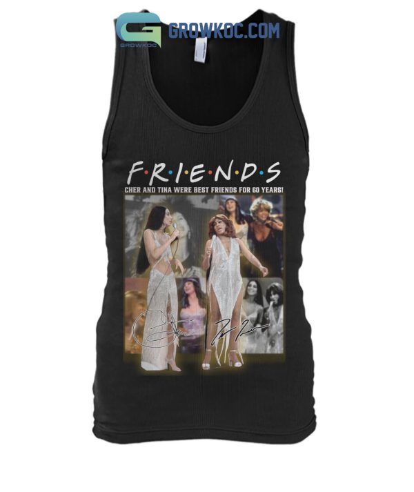Friends Cher And Tina Were Best Friends For 60 Years T Shirt