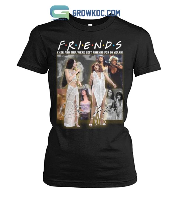 Friends Cher And Tina Were Best Friends For 60 Years T Shirt