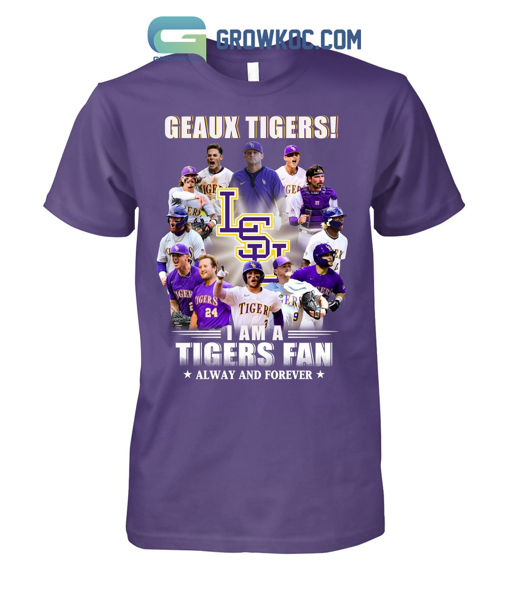 Geaux Tigers I Am A Tigers Fan Alway And Forever T Shirt