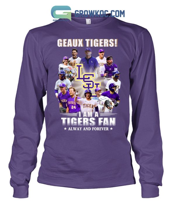 Geaux Tigers I Am A Tigers Fan Alway And Forever T Shirt