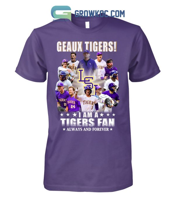 Geaux Tigers I Am A Tigers Fan Always And Forever T Shirt