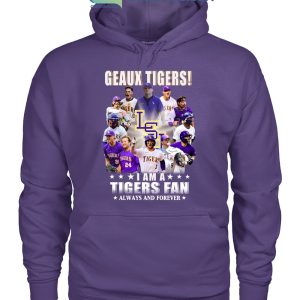 Geaux Tigers I Am A Tigers Fan Always And Forever T Shirt