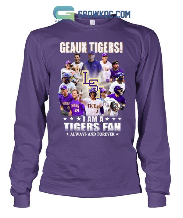 Geaux Tigers I Am A Tigers Fan Always And Forever T Shirt