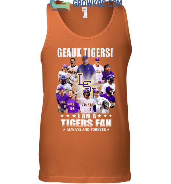 Geaux Tigers I Am A Tigers Fan Always And Forever T Shirt