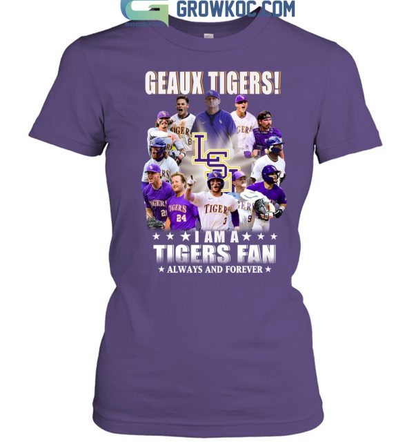 Geaux Tigers I Am A Tigers Fan Always And Forever T Shirt