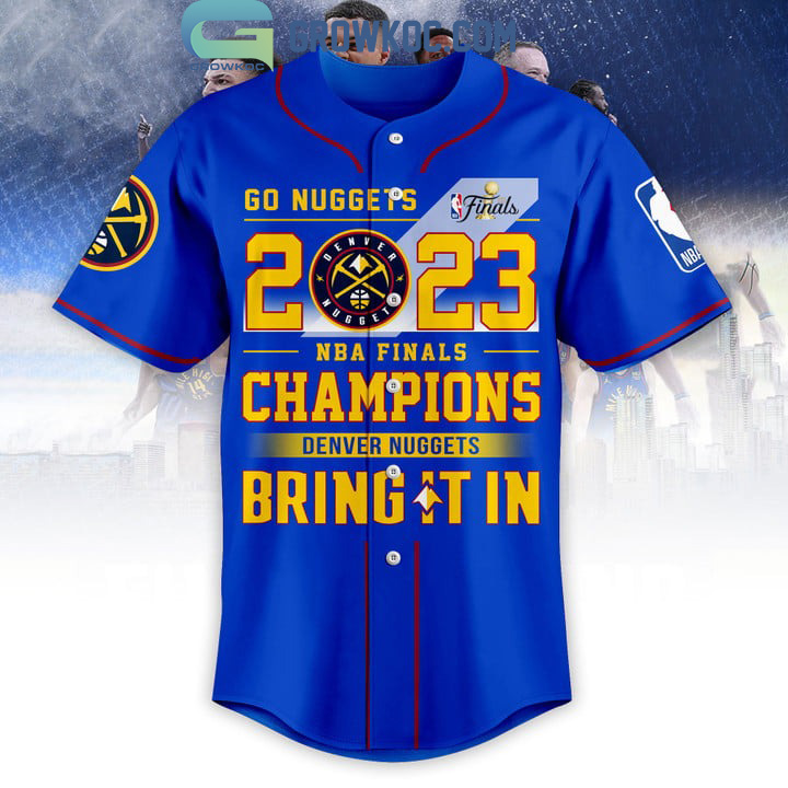 Go Nuggets 2023 NBA Finals Champions Bring It In Blue Design Baseball Jersey