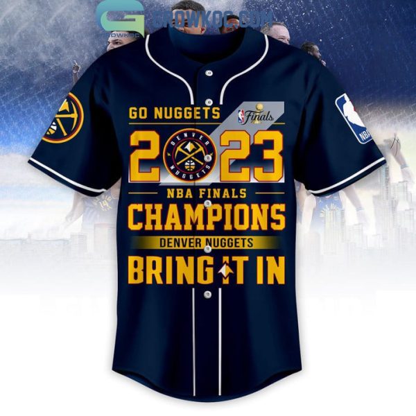 Go Nuggets 2023 NBA Finals Champions Bring It In Midnight Blue Design Baseball Jersey