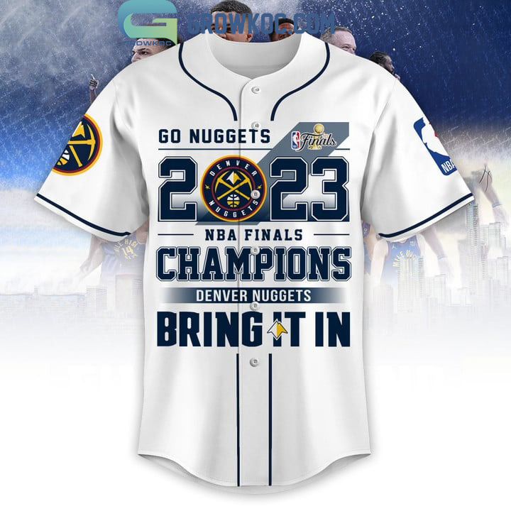 Go Nuggets 2023 NBA Finals Champions Bring It In White Design Baseball Jersey