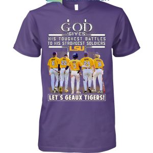 God Gives His Toughest Battles To His Strongest Soldiers LSU Let's Geaux Tigers T Shirt