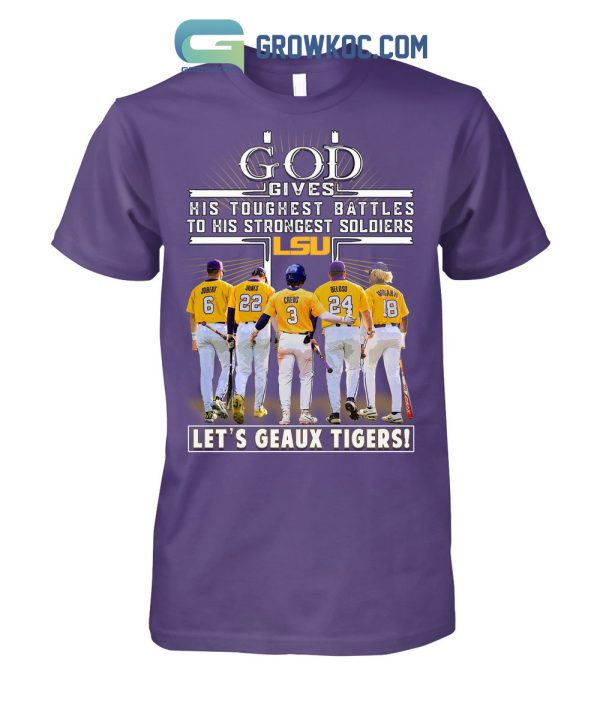 God Gives His Toughest Battles To His Strongest Soldiers LSU Let’s Geaux Tigers T Shirt