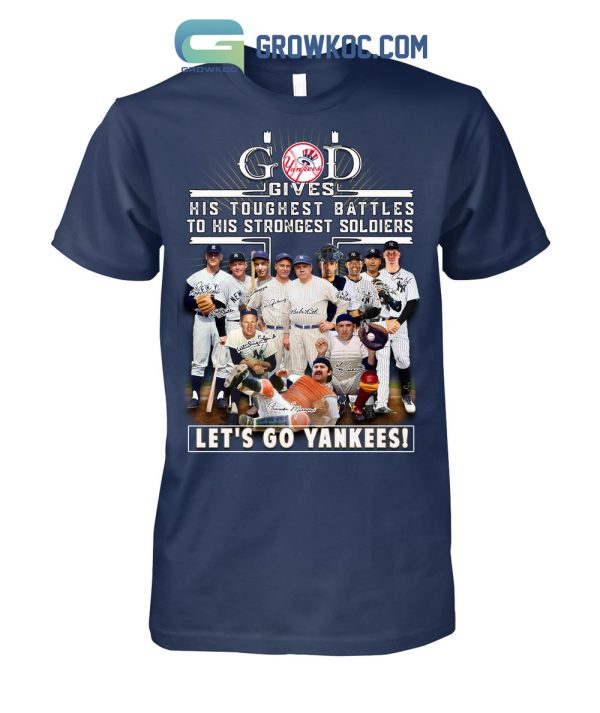 God Gives His Toughest Battles To His Strongest Soldiers Let’s Go Yankees T Shirt