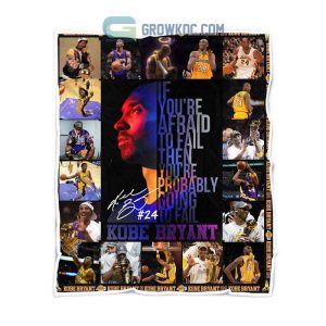 Kobe Bryant If You’re Afraid To Fail Then You’re Probably Going To Fail Fleece Blanket Quilt