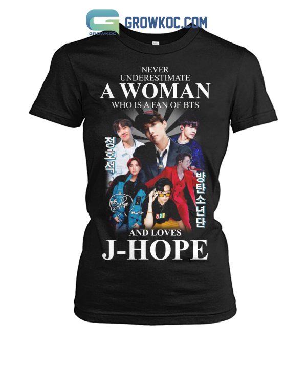 Never Underestimate A Woman Who Is A Fan Of BTS And Loves J Hope  T Shirt
