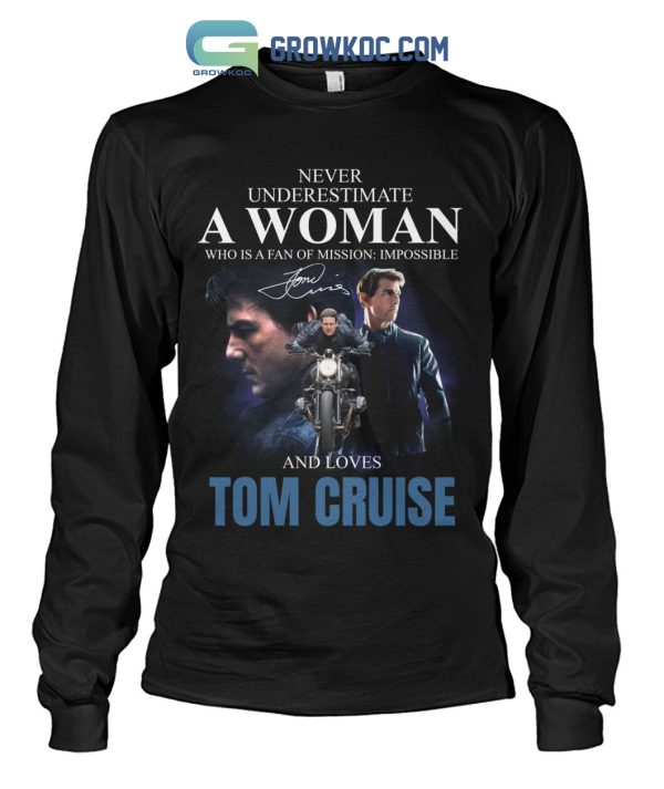 Never Underestimate A Woman Who Is A Fan Of Mission Impossible And Loves Tom Cruise T Shirt