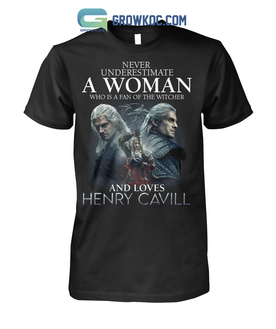 Never Underestimate A Woman Who Is A Fan Of The Witcher And Loves Henry Cavill T Shirt