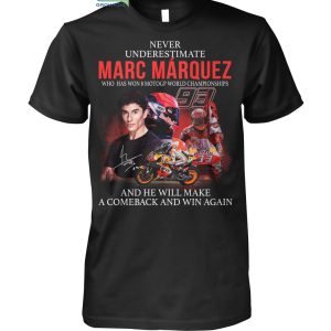Never Underestimate Marc M?rquez Who Has Won 8 MotoGP World Champions T Shirt