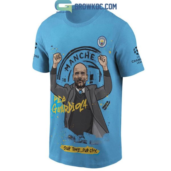 Pep Guardiola Champions Our Time Our City Manchester City Hoodie T Shirt