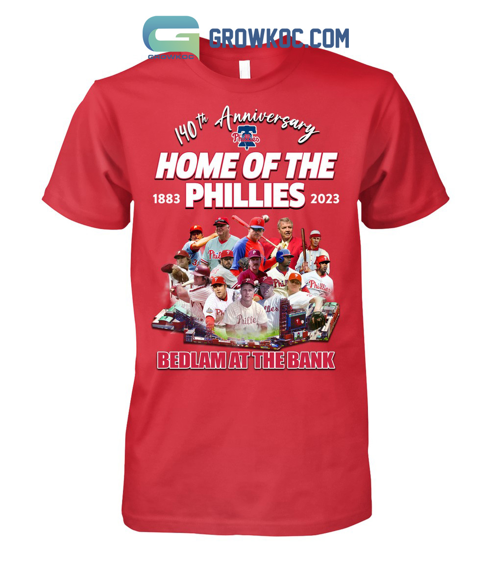 Philadelphia Phillies 140th Anniversary Home Of The Phillies Bedlam At The  Bank T Shirt - Growkoc
