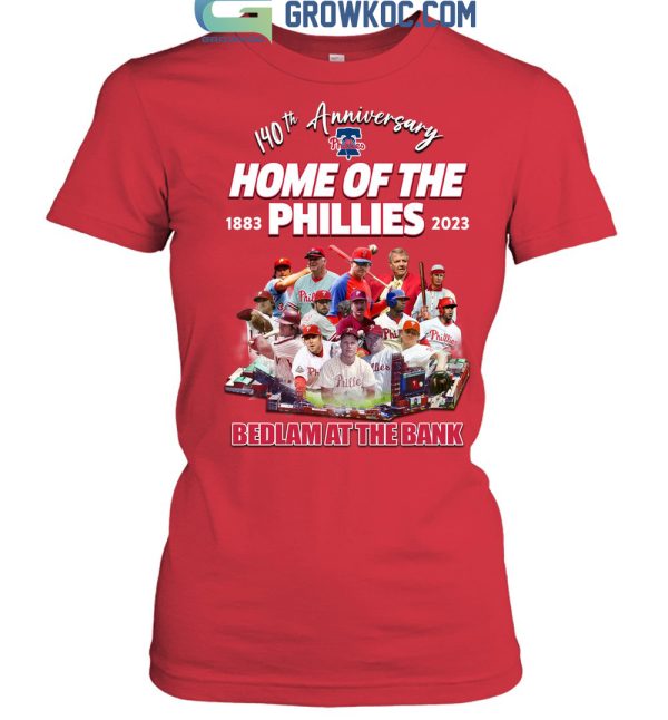 Philadelphia Phillies 140th Anniversary Home Of The Phillies Bedlam At The Bank T Shirt