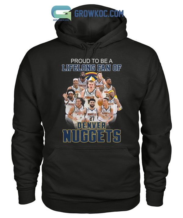Proud To Be A Lifelong Fan Of Denver Nuggets T-Shirt