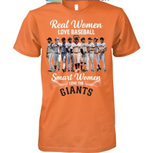Real Women Love Baseball Smart Women Love The Giants T Shirt