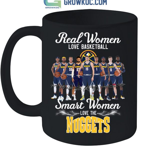 Real Women Love Basketball Smart Women Love The Nuggets Champions Team T Shirt