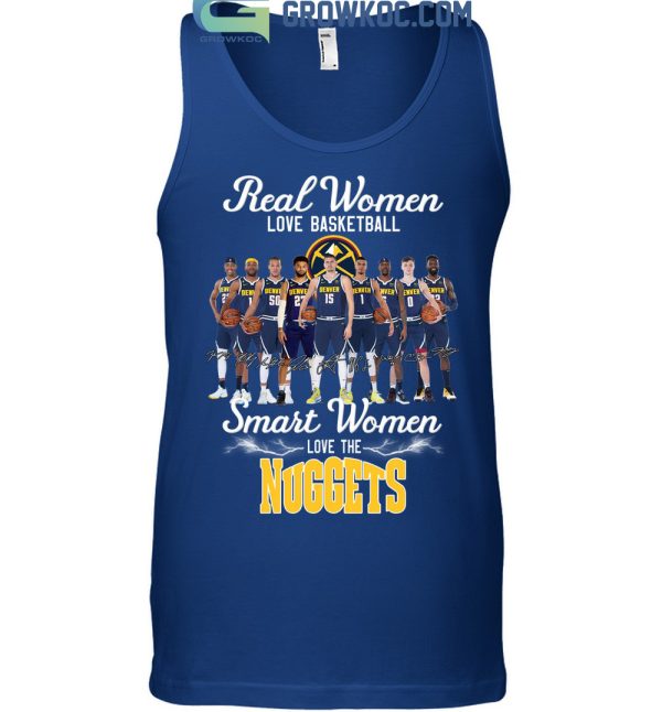 Real Women Love Basketball Smart Women Love The Nuggets Champions Team T Shirt