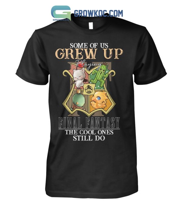 Some Of Us Grew Up Playing Final Fantasy The Cool Ones Still Do T Shirt